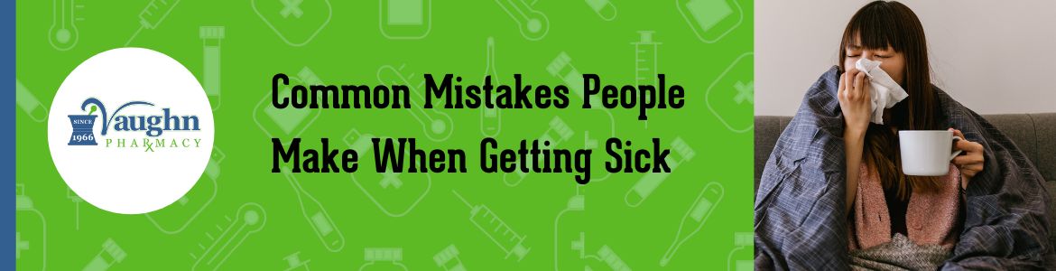 Common Mistakes People Make When Getting Sick